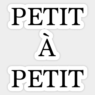 Petit à petit - french quote Sticker